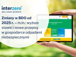 Zmiany w BDO od 2025 r. – m.in.: wyższe stawki i nowe przepisy w gospodarce odpadami niebezpiecznymi
