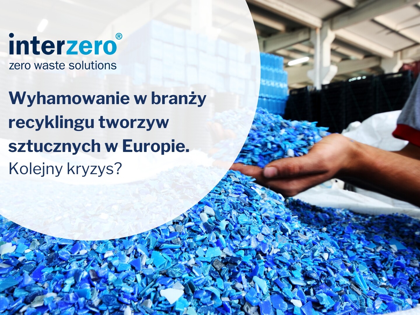 Wyhamowanie w branży recyklingu tworzyw sztucznych w Europie. Plastics Recyclers Europe wprost mówi o kryzysie
