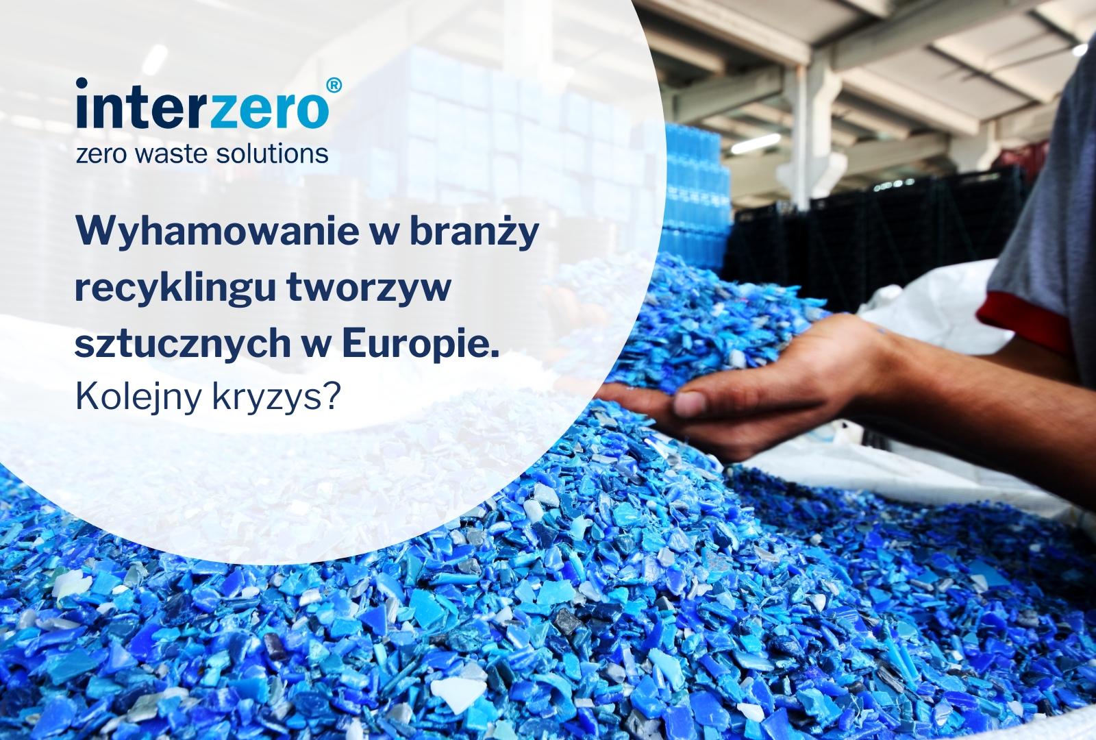 Wyhamowanie w branży recyklingu tworzyw sztucznych w Europie. Plastics Recyclers Europe wprost mówi o kryzysie