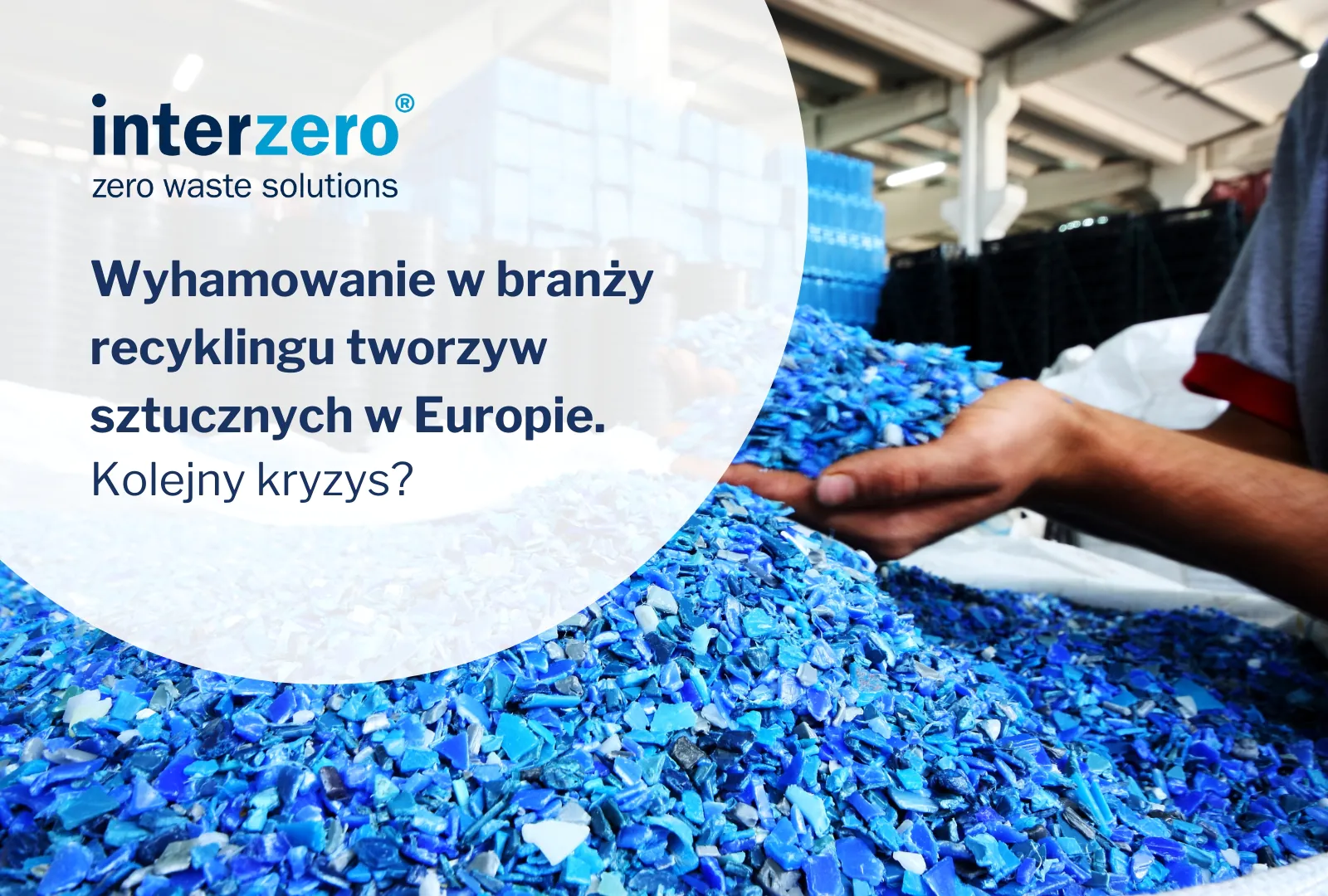 Wyhamowanie w branży recyklingu tworzyw sztucznych w Europie. Plastics Recyclers Europe wprost mówi o kryzysie