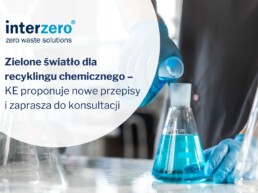 Zielone światło dla recyklingu chemicznego – KE proponuje nowe przepisy i zaprasza do konsultacji