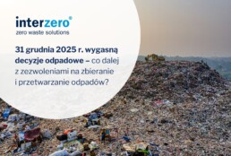 31 grudnia 2025 r. wygasną decyzje odpadowe – co dalej z zezwoleniami na zbieranie i przetwarzanie odpadów?