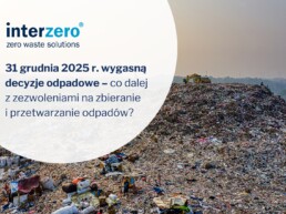 31 grudnia 2025 r. wygasną decyzje odpadowe – co dalej z zezwoleniami na zbieranie i przetwarzanie odpadów?