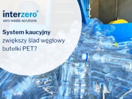 System kaucyjny zwiększy ślad węglowy butelki PET z 4 do 11 g CO2