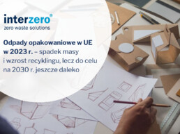 Odpady opakowaniowe w UE w 2023 r. – spadek masy i wzrost recyklingu, lecz do celu na 2030 r. jeszcze daleko