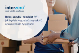 Ryby, grzyby i recyklat PP &ndash; jak będzie wyglądać przyszłość opakowań do żywności