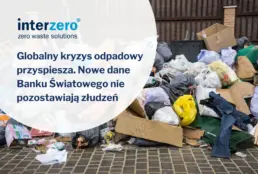Globalny kryzys odpadowy przyspiesza. Nowe dane Banku Światowego nie pozostawiają złudzeń