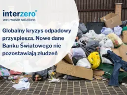 Globalny kryzys odpadowy przyspiesza. Nowe dane Banku Światowego nie pozostawiają złudzeń
